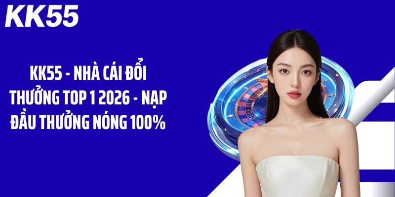 KK55 nền tảng có nhiều ưu điểm